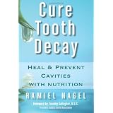 Cure Tooth Decay: Heal and Prevent Cavities with Nutritionby Timothy Gallagher