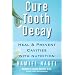 Cure Tooth Decay: Heal and Prevent Cavities with Nutrition