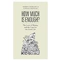 How Much is Enough?: The Love of Money, and the Case for the Good Life