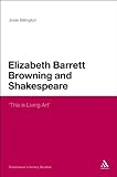 Elizabeth Barrett Browning and Shakespeare : 'This is living art'