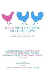 Girls Who Like Boys Who Like Boys: True Tales of Love, Lust, and Friendship Between Straight Women and Gay Men
