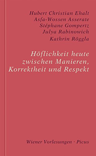 Höflichkeit heute. Zwischen Manieren, Korrektheit und Respekt (Wiener Vorlesungen 175) (German Edition)