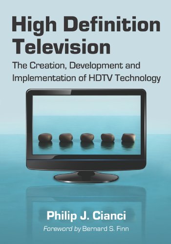High Definition Television: The Creation, Development and Implementation of HDTV Technology