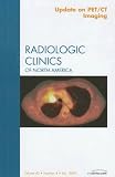 PET/CT Update, An Issue of Radiologic Clinics (The Clinics: Radiology)