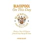 Blackpool FC on This Day: History, Facts and Figures from Every Day of the Year