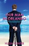 Our Man in Orlando: Murder, Madness and Mayhem in the Sunshine State.