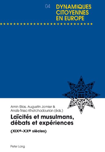 Laïcités et musulmans, débats et expériences: (XIX<SUP>e</SUP> - XX<SUP>e</SUP> siècles) (Dynamiques citoyennes en Europe) (French Edition)