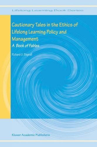 Cautionary Tales in the Ethics of Lifelong Learning Policy and Management: A Book of Fables (Lifelong Learning Book Series)