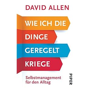 Wie ich die Dinge geregelt kriege: Selbstmanagement für den Alltag. Überarbeitete Neuaus