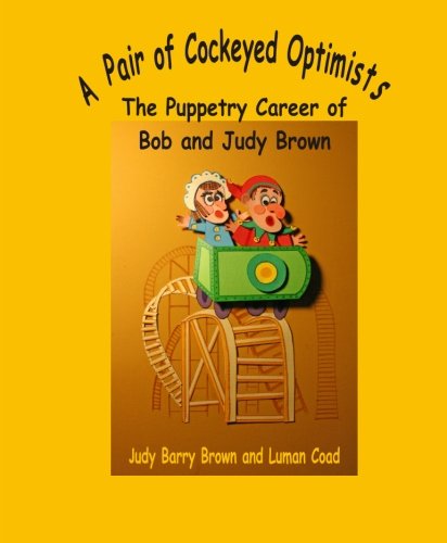A Pair of Cockeyed Optimists:: The Puppetry Career of Bob & Judy Brown