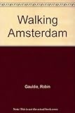 Walking Amsterdam : twenty-five original walks in and around Amsterdam