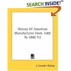 Click here to buy History Of American Manufactures From 1608 To 1860 V2 by  J. Leander Bishop.