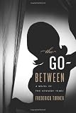 The Go-Between: A Novel of the Kennedy Years by Frederick Turner ($2.16)