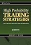 High Probability Trading Strategies: Entry to Exit Tactics for the Forex, Futures, and Stock Markets