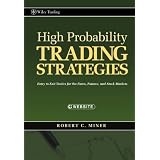 High Probability Trading Strategies: Entry to Exit Tactics for the Forex, Futures, and Stock Markets (Wiley Trading)by Robert C. Miner