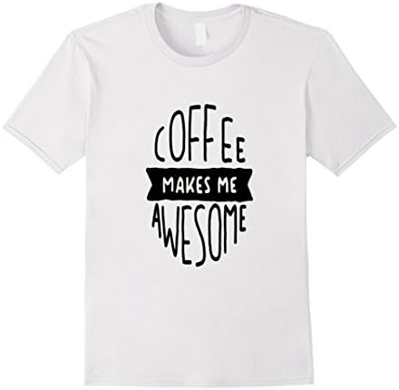 Men's Coffee Makes Me Awesome Tshirt 3XL White