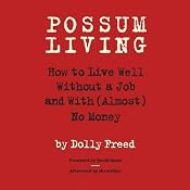 Possum Living: How to Live Well Without a Job and with (Almost) No Money | [Dolly Freed]