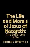 The Life and Morals of Jesus of Nazareth: The Jefferson Bible