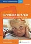 Portfolios in der Krippe: Entwicklungen dokumentieren mit Kindern unter drei Jahren Handbuch