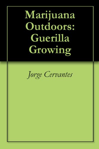 Marijuana Outdoors: Guerilla Growing