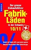 Fabrikl&auml;den in der Schweiz - 10/11: Der gro&szlig;e Einkaufsf&uuml;hrer mit Einkaufsgutscheinen im Wert von &uuml;ber 750 Fr - 