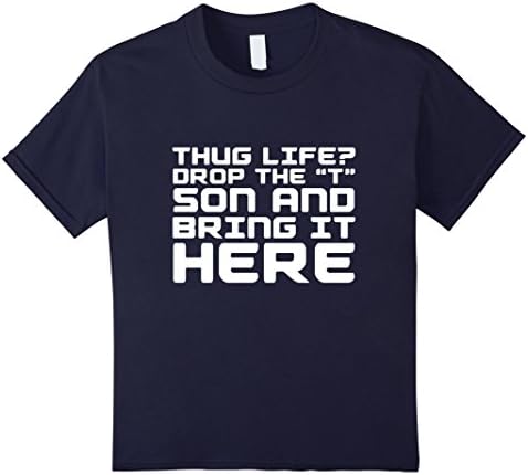 Kids Thug Life Drop The T Son And Bring It Here White T-Shirt 10 Navy