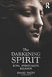 The darkening spirit : Jung, spirituality, religion