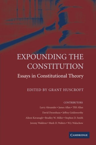 Expounding the Constitution: Essays in Constitutional Theory