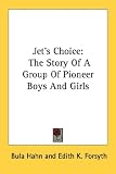 Jet's Choice: The Story of a Group of Pioneer Boys and Girls JET BOY JET GIRL