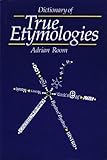 A dictionary of true etymologies