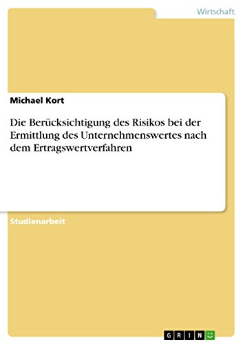 Die Berücksichtigung des Risikos bei der Ermittlung des Unternehmenswertes nach dem Ertragswertverfahren (German Edition)
