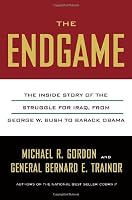The Endgame: The Inside Story of the Struggle for Iraq, from George W. Bush to Barack Obama