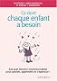 Ce dont chaque enfant a besoin : Ses sept besoins incontournables pour grnadir, apprendre et s'�panouir
