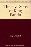 The five sons of King Pandu : the story of the Mahabhárata