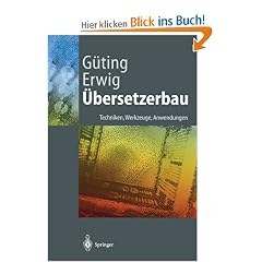 �bersetzerbau: Techniken, Werkzeuge, Anwendungen (Springer-Lehrbuch)