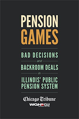Pension Games: Bad Decisions and Backroom Deals in Illinois' Public Pension System