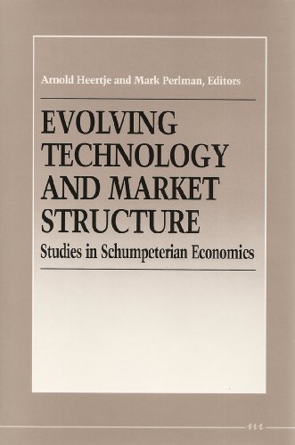 Evolving Technology and Market Structure: Studies in Schumpeterian Economics (The International Schumpeter Society Series)