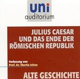 Produkt-Bild: uni auditorium: Julius Caesar und das Ende der R&ouml;mischen Republik / Fachbereich: Alte Geschichte (1 Audio-CD: ca 74 Min.)