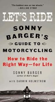 let's ride: sonny barger's guide to motorcycling - sonny barger and darwin holmstrom let's ride: sonny barger's guide to motorcycling - sonny barger and darwin holmstrom