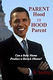Parent Hood vs. Hood Parent: Can A Baby Mama Produce A Barack Obama?
