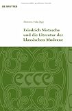 Friedrich Nietzsche und die Literatur der klassischen Moderne (Klassik Und Moderne)