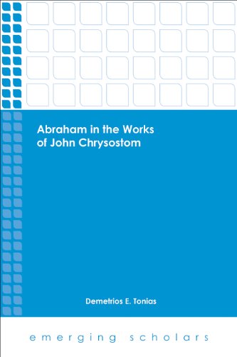 Abraham in the Works of John Chrysostom (Emerging Scholars)