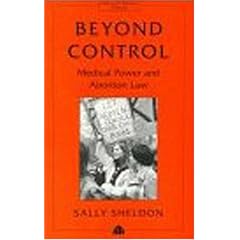 Beyond Control: Medical Power and Abortion Law: Medical Power, Women and Abortion Law (Law and Social Theory)