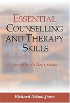 Essential Counselling and Therapy Skills: The Skilled Client Model