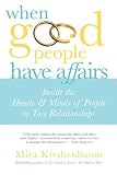 When Good People Have Affairs: Inside the Hearts & Minds of People in Two Relationships