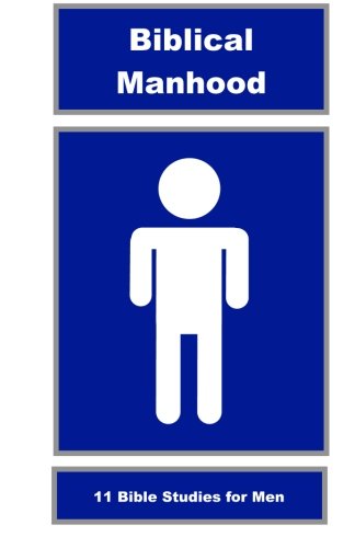 Biblical Manhood: 11 Bible Studies for Men