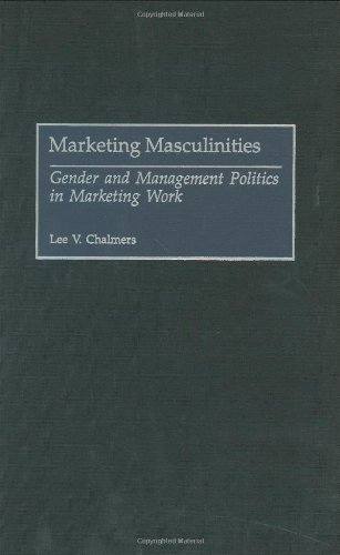 Marketing Masculinities: Gender and Management Politics in Marketing Work (Great American Orators,)