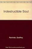 The indestructible soul : the nature of man and life after death in Indian thought