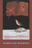 Spectral Waves [Paperback] [2006] Madeline DeFrees