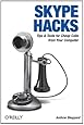 Skype Hacks: Tips & Tools for Cheap, Fun, Innovative Phone Service